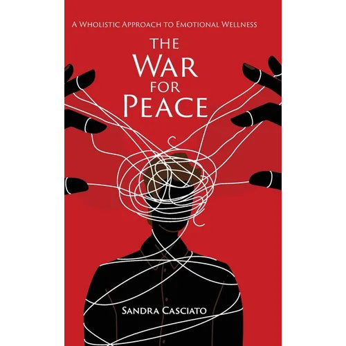 The War for Peace: A Wholistic Approach to Emotional Wellness - Hardcover